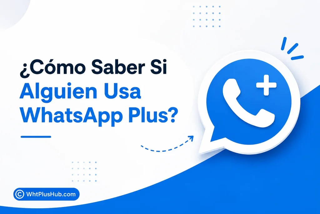 ¿Cómo Saber Si Alguien Está Usando WhatsApp Plus?